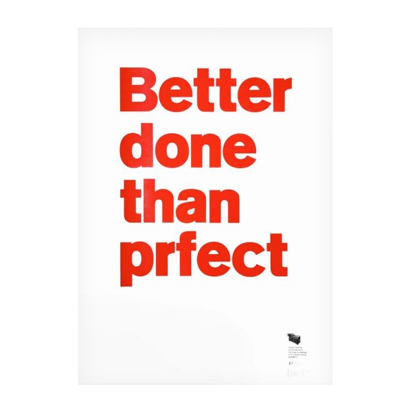 Print . BETTER DONE THAN PERFCT